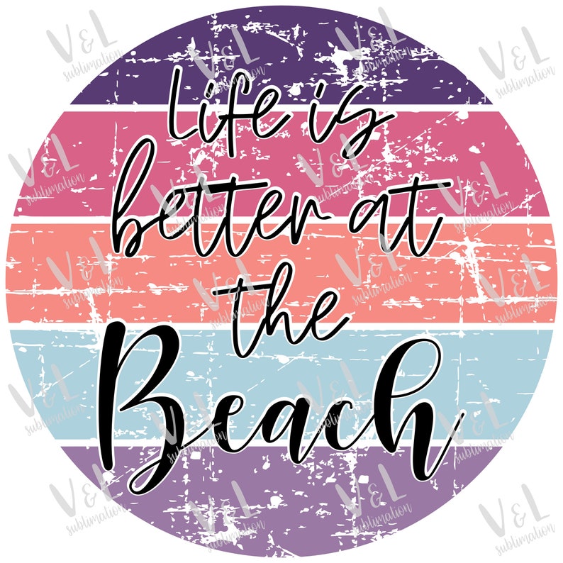 May include: A colorful circle with a distressed, vintage look. The text "Life is better at the Beach" is written in black cursive font.