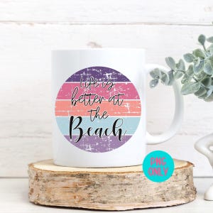 Life Is Better at the Beach PNG, Summer Sublimation Quote Design, Beach Shirt PNG for Sublimation, Digital Download for Mugs and Totes image 4