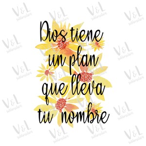 May include: A watercolor illustration of yellow flowers with a quote in Spanish that reads "Dios tiene un plan que lleva tu nombre".