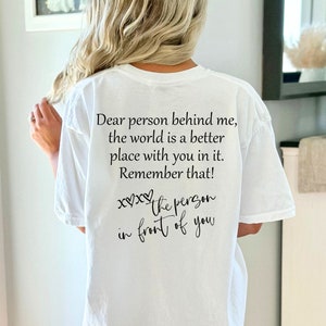 Comfort Colors Dear Person Behind Me, The World is a Better Place With you In it, Graphic Tee, Cute Sayings On Back, You Matter, Kindness