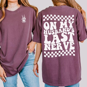 On My Husbands Last Nerve Shirt Funny Husband and Wife Shirt Comfort Colors Wifey Tee
