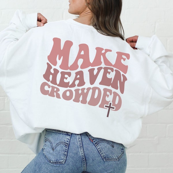 Make Heaven Crowded Sweatshirt Preppy Sweatshirt Christian Crewneck Christian Sweatshirts Aesthetic Christian Hoodies Cute Bible Verse Shirt