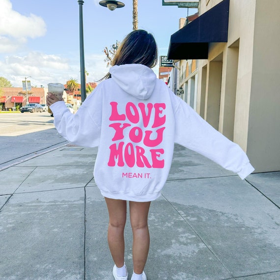 Love You More Mean It Hoodie Love You More Sweatshirt Positive
