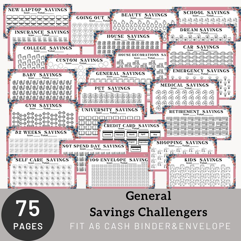 May include: A set of 75 printable pages for a savings challenge. Each page features a different savings goal, such as "New Laptop Savings", "House Savings", "Car Savings", and "Kids Savings". Each page has a grid of icons to track savings progress. The pages are designed to fit an A6 cash binder and envelope system.