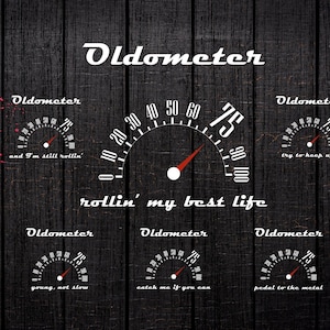May include: A black and white graphic design with the text "Oldometer" and a speedometer with the text "rollin' my best life". The speedometer has a red needle pointing to the number 75. There are four smaller speedometers with different text, including "and I'm still rollin'," "try to keep up!," "young, not slow," and "catch me if you can."