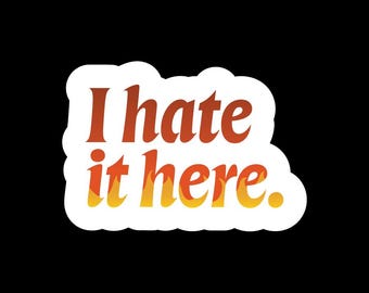 I Hate It Here Vinyl Sticker
