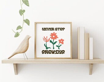 Never Stop Growing Print, Positive Art Quote, Floral Wall Art Print, Spiritual Art, Minimalist Graphic Art