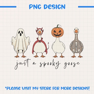 May include: A whimsical illustration features four geese dressed in Halloween costumes: a ghost, a devil, a jack-o'-lantern, and a skeleton. The phrase "just a spooky goose" is written below. The words "PNG DESIGN" and "PLEASE VISIT MY STORE FOR MORE DESIGNS!" are also present.
