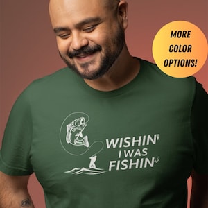 Funny fishing shirt for men, Fly fishing gift for fisherman, Wishin i was fishin tshirt, Green T-shirt, Bass fishing gifts for men