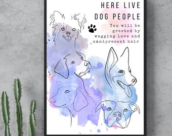 May include: A watercolor print with a black frame featuring a paw print and five line drawings of dogs. The text reads "Here Live Dog People. You will be greeted by wagging love and omnipresent hair."