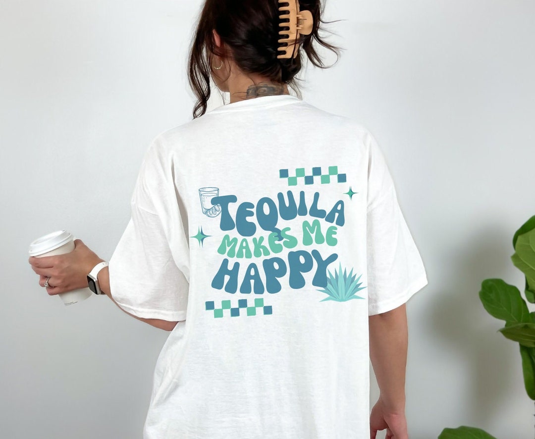 Tequila Makes Me Happy Tequila Lover Margarita Lover Etsy
