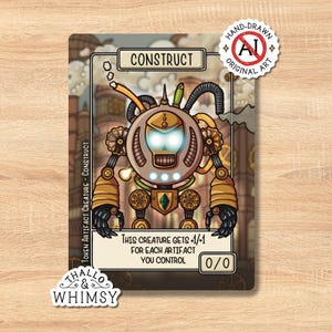May include: A Construct token card with a steampunk robot design. The card features the word "Construct" and the text "This creature gets +1/+1 for each artifact you control". The card is hand-drawn original art with a beige background.