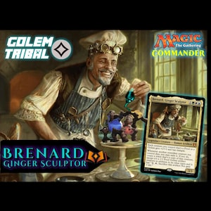 May include: A Magic: The Gathering Commander card featuring Brenard, Ginger Sculptor, a human artificer with a white beard and a white apron. He is holding a small, golden creature in his left hand and a hammer in his right hand. The card is set against a background of a workshop with tools and other objects.