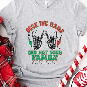 Christmas Deck The Halls and Not Your Family La La La Shirt Deck the Halls Sweatshirt RockNRoll Shirt Holiday Skeleton Christmas Skeleton