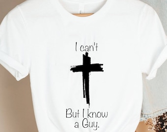 I Can&#39;t But I Know A Guy Jesus Cross Shirt I Can&#39;t But Jesus Sweatshirt Funny Christian Shirt Godly Tee Christian Sweatshirt Fall Sweatshirt