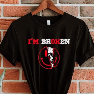 I&#39;m Broken Skull Shirt I&#39;m Broken Sweatshirt Happy Skull Face Shirt Funny Sarcasm Tshirt Sarcasm Sweatshirt