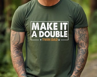 Twin Dad Fathers Day Shirt, Make It A Double T-Shirt, Father of Twins Sweatshirt, Twin Papa Gift, Gift For Husband, Funny New Dad Hoodie