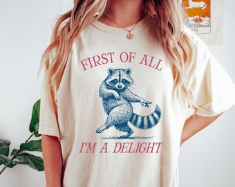 Comfort Colors® First of All I'm a Delight Shirt Funny Humor Shirt Sarcastic Shirt Funny Quote Shirt Sarcasm Shirt Trendy Shirt