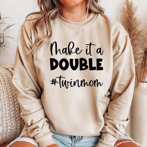 Twin Mama Shirt, Make It A Double Sweatshirt, Mother's Day Sweatshirt, Twin Announcement, Gifts to Twin Mom image 2