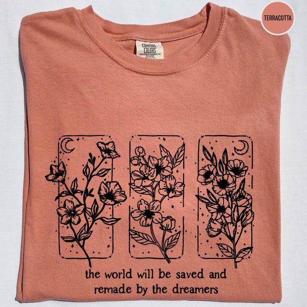 The World Will Be Saved And Remade By The Dreamers Comfort Colors Shirt, Throne Of Glass Shirt, Sarah J Maas, SJM Shirt, Aelin Quote Shirt