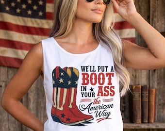 We Will Put A Boot In Your Ass The American Way Patriotic Cowboy Tank Top: Toby Keith USA Tank Top