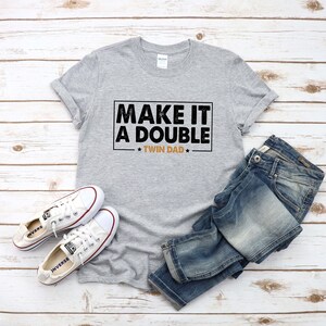 Twin Dad Fathers Day Shirt, Make It A Double T-Shirt, Father of Twins Sweatshirt, Twin Papa Gift, Gift For Husband, Funny New Dad Hoodie image 4