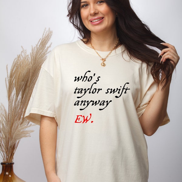 Who's Taylor Swifts Anyway Ew Shirt - Etsy