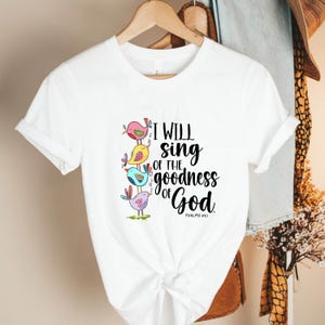 I Will Sing Of The Goodness Of God Shirt Goodness Of God Sweatshirt Bible Verse Shirt Bible Verse Sweatshirt Cute Birds Shirt Bird Sweater