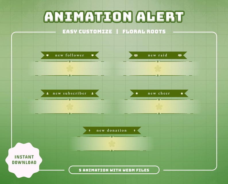 May include: Five animated webm files for Twitch or YouTube alerts. The alerts are green with a yellow flower and text that says "new follower", "new raid", "new subscriber", "new cheer", and "new donation".