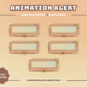 May include: Five animated webm files for Twitch or YouTube overlays. The overlays are in a light brown color with a sunflower design and text that says "new follower", "new raid", "new subscriber", "new cheer", and "new donation".