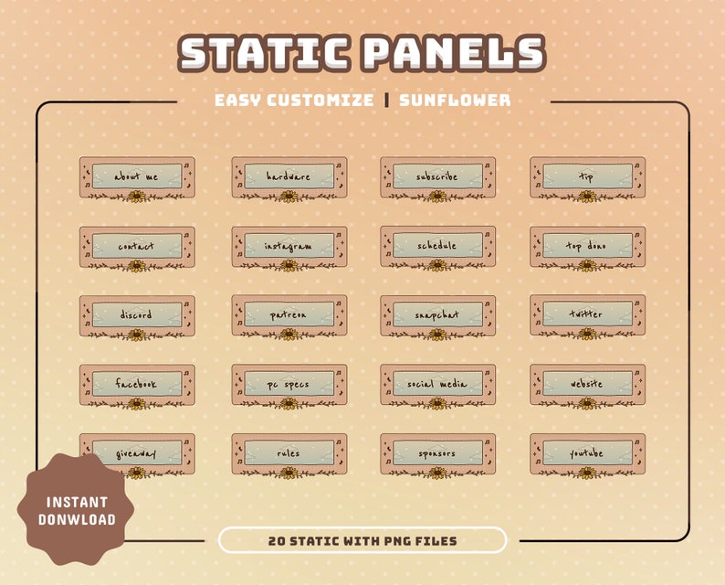 May include: Twenty static PNG files of social media buttons with a sunflower theme. The buttons are peach-colored with a white interior and a sunflower graphic. The text on the buttons includes: about me, bardvere, subscribe, tip, contact, instagram, schedule, top doxo, discord, patreon, snapchart, twitter, facebook, pc specs, social media, vebsite, giveaway, reles, sponsers, and youtube.