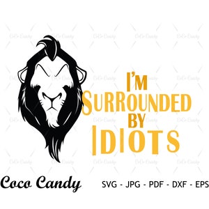 Im Surrounded By Idiots Svg | Scar Svg | Lion King Svg | Quote Svg | Lion Svg | Cut Files For Cricut | Silhouette Cut File