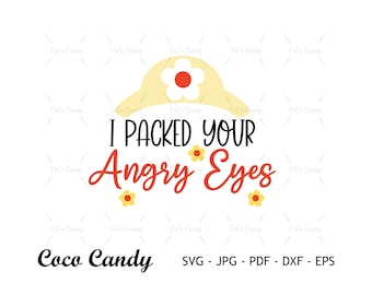 I Packed Your Angry Eyes SVG | Toy Story Svg | Funny Quote Svg | Tshirt Design Svg | Cut Files for Cricut
