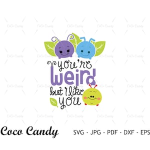 May include: A digital design featuring two cartoon bugs with the text "You're weird but I like you". The bugs are purple, blue, and green. The text is in black.