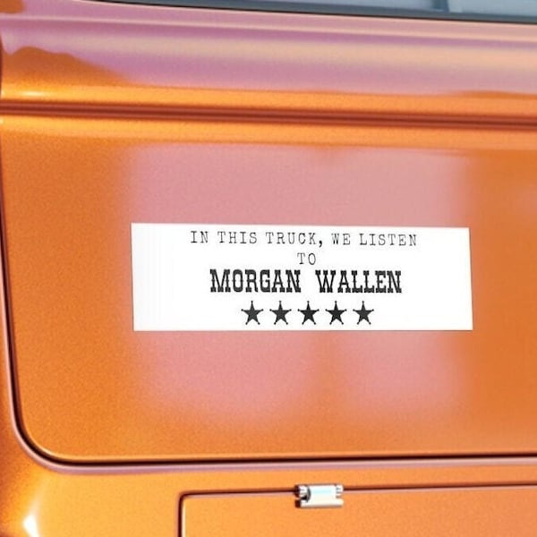 In This Car / Truck, We Listen To Morgan Wallen Bumper Sticker - Car Truck Van Country Music Decal Gift