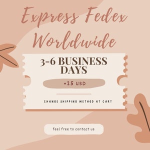 May include: A white ticket-shaped graphic with brown text that reads "Express Fedex Worldwide 3-6 Business Days +25 USD Change Shipping Method at Cart" with a brown leaf design on either side.
