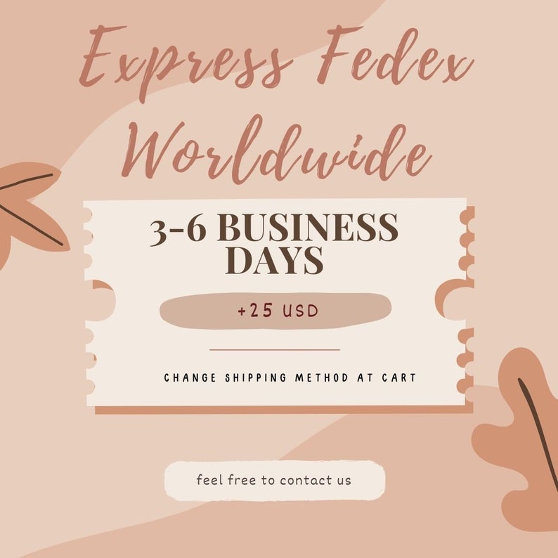May include: A white ticket-shaped graphic with brown text that reads "Express Fedex Worldwide 3-6 Business Days +25 USD Change Shipping Method at Cart" with a brown leaf design on either side.