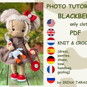 May include: A photo tutorial for crocheting clothes for a doll named Blackberry. The tutorial includes instructions for a dress, panties, shoes, a bow, a handbag, and a gosling. The tutorial is available in PDF format and is written in English, French, German, Spanish, Dutch, and Russian.