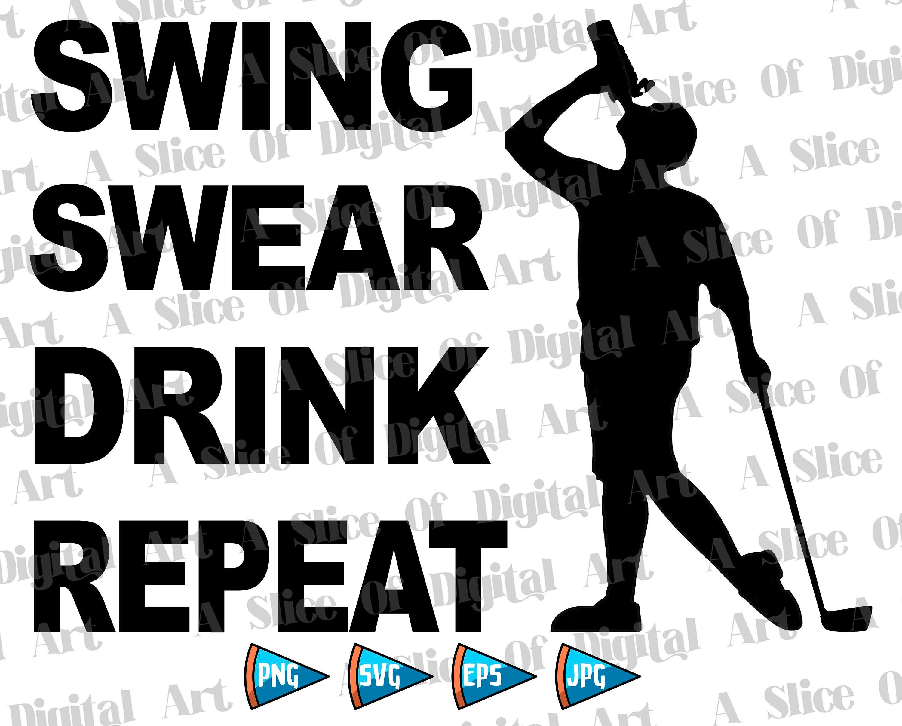 Swing Swear Drink Repeat SVG PNG EPS Golf Svg, Funny Golf Png Digital