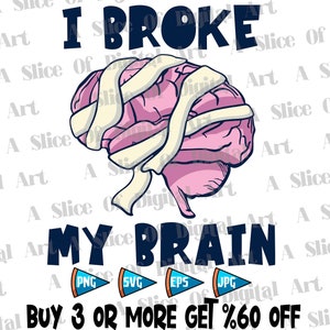 I Broke My Brain SVG PNG EPS Jpg, Awareness Gift For Head Injury Warrior Fighter, Head Trauma, Neurosurgery, Brain Surgery, Brain Concussion