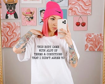 This body came with alot of terms and conditions that I didn't agree to. Tshirt. Sensory friendly soft feel.