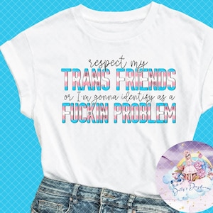 Respect my Trans Friends T-Shirt LQBTQ+