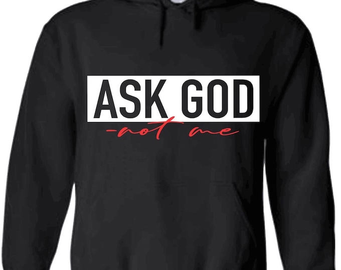 ASK GOD- not me Hoodie