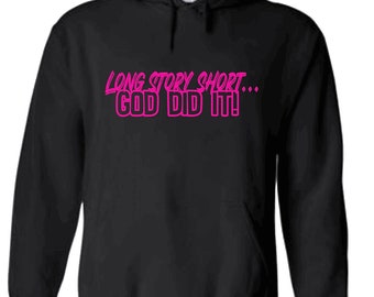 Long Story Short… GOD DID IT! Hoodie