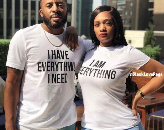 I Have Everything I Need! Couples Matching Shirt