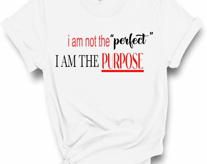 I am not perfect I am purpose!