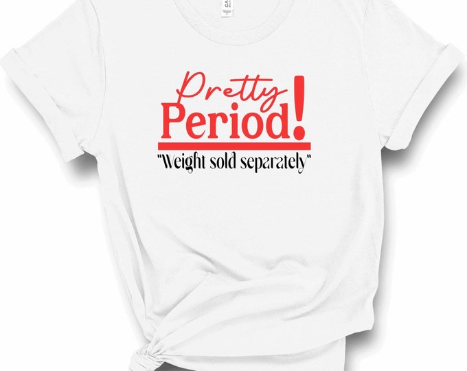 Pretty Period! "Weight sold separately"