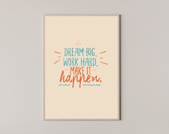 Dream big Work hard Make it Happen Prints, Wall art Quotes, Poster Printable Home Decor, Digital Download, Digital Prints, Printable Quotes.