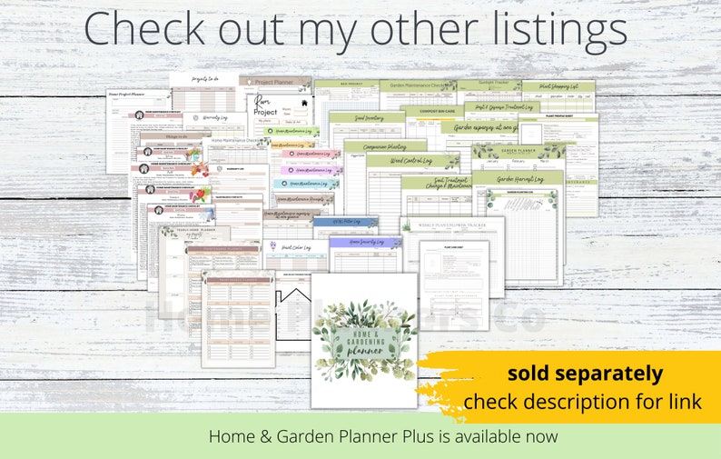 May include: A collection of printable home and garden planner pages, including a project planner, garden journal, and plant tracking logs. The pages are designed with a green and white floral theme. The text "sold separately" and "check description for link" is displayed on a yellow background. The text "Home & Garden Planner Plus is available now" is displayed on a green background.