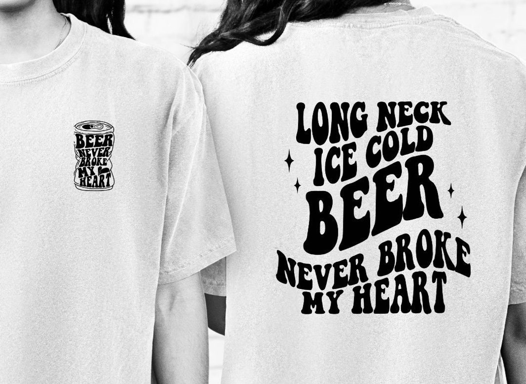 Ice Cold Beer Never Broke My Heart - Etsy